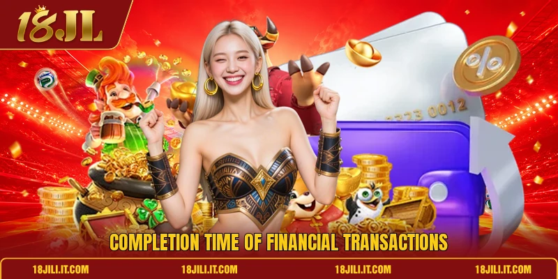 Completion time of financial transactions