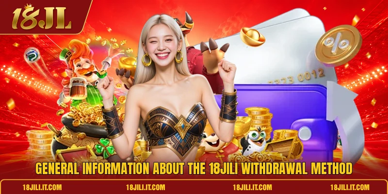 General information about the 18JILI withdrawal method General information about the 18JILI withdrawal method