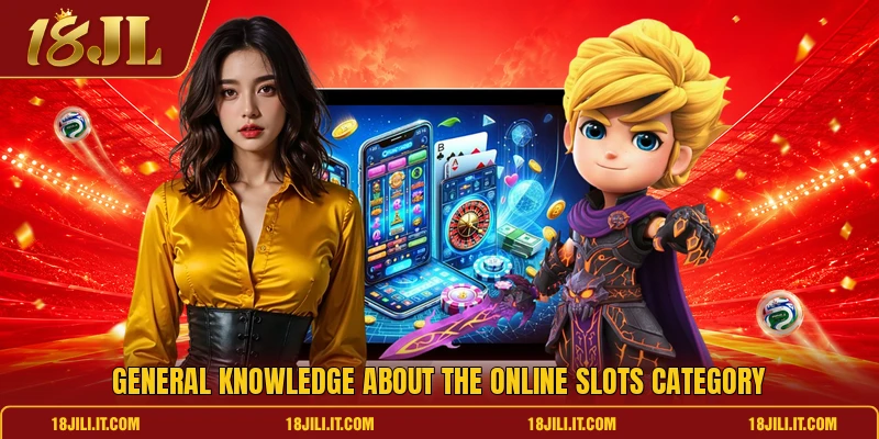 General knowledge about the online slots category General knowledge about the online slots category