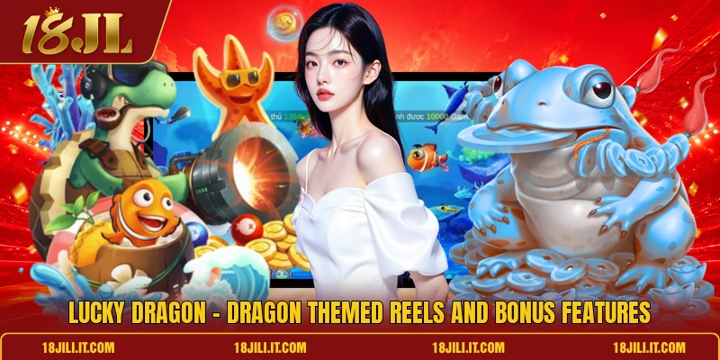 Lucky Dragon - Dragon Themed Reels And Bonus Features