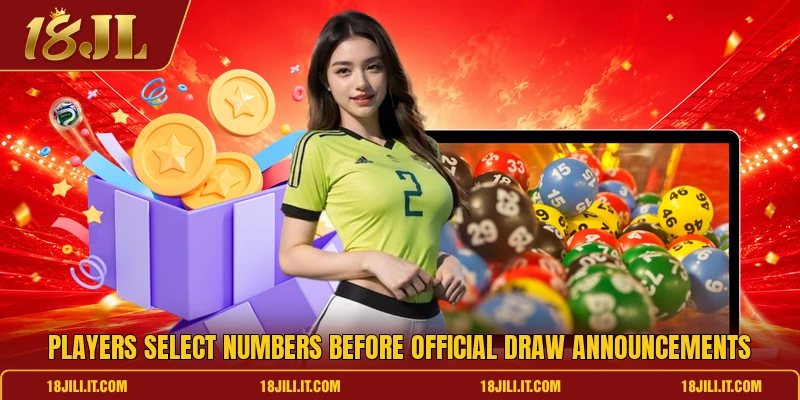 Players select numbers before official draw announcements