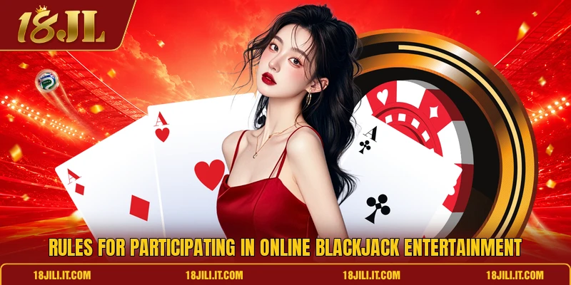 Rules for participating in online blackjack entertainment Rules for participating in online blackjack entertainment