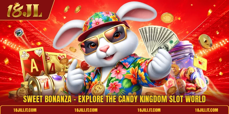 Sweet Bonanza - Explore The Candy Kingdom Slot World
