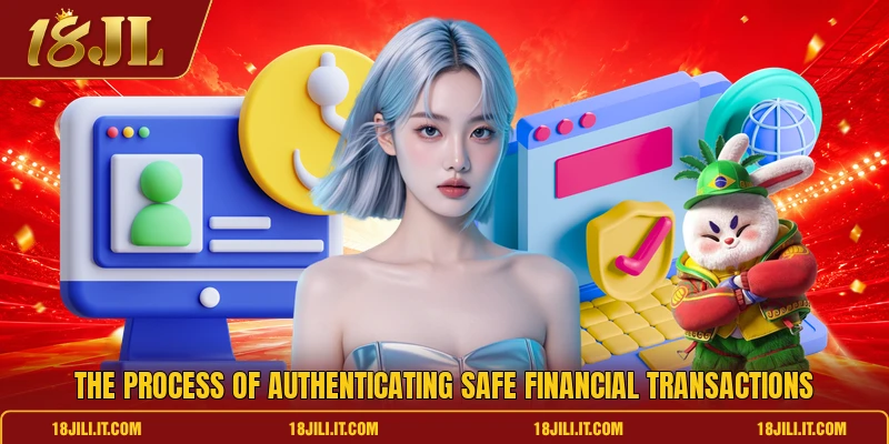 The process of authenticating safe financial transactions