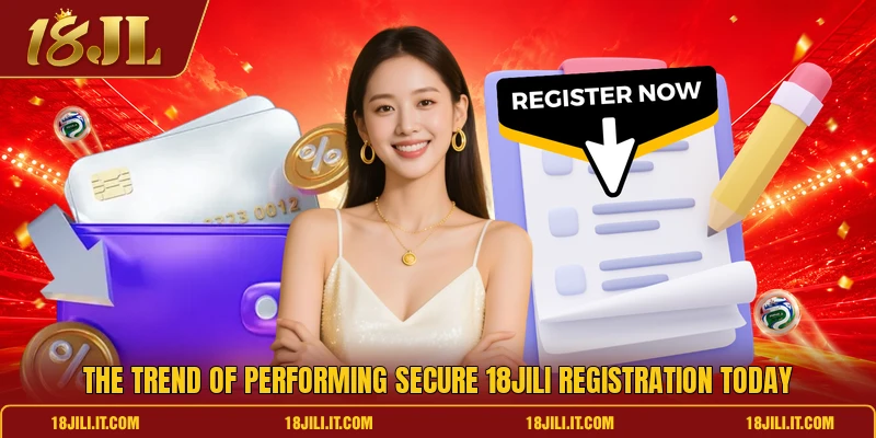 The trend of performing secure 18JILI registration today The trend of performing secure 18JILI registration today